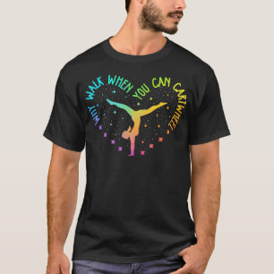Why Walk When You Can Cartwheel Tumbling T-Shirt