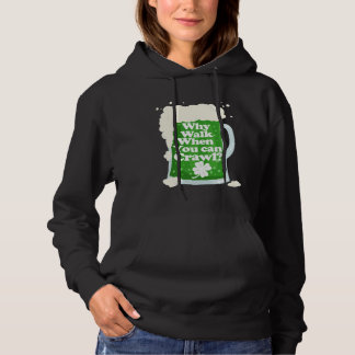 Why Walk When You Can Crawl  Pub Crawl Hoodie