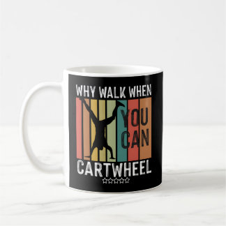 Why Walk When You Can Cwheel Gymnast Gymnastic Coffee Mug
