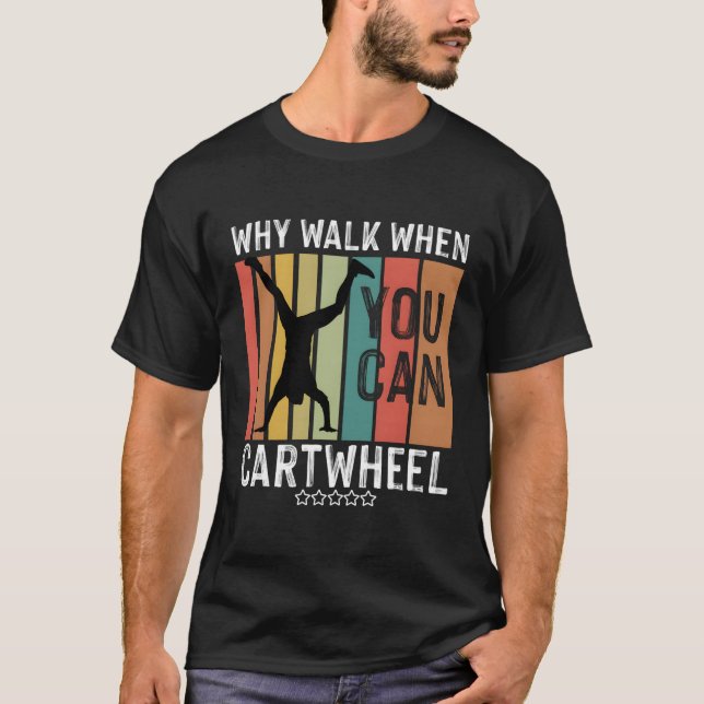 Why Walk When You Can Cwheel Gymnast Gymnastic T-Shirt (Front)