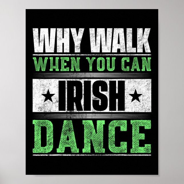 Why Walk When You Can Irish Dance  Poster (Front)