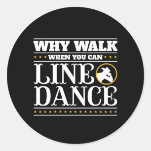 Why Walk When You Can Line Dance Classic Round Sticker