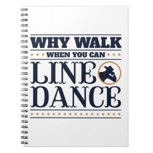 Why Walk When You Can Line Dance Notebook