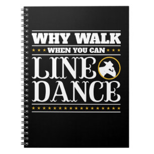 Why Walk When You Can Line Dance Notebook