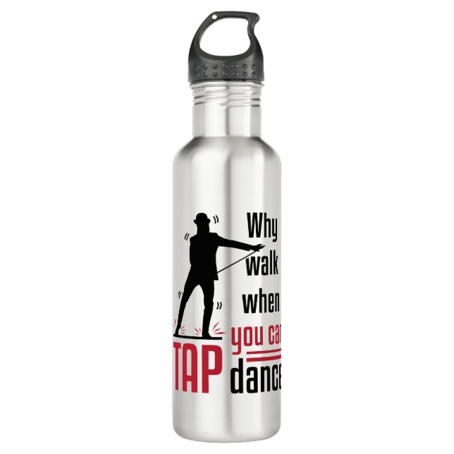 Why Walk When You Can Tap Dance 710 Ml Water Bottle (Front)