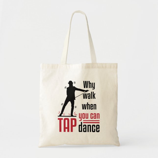 Why Walk When You Can Tap Dance Tote Bag (Front)