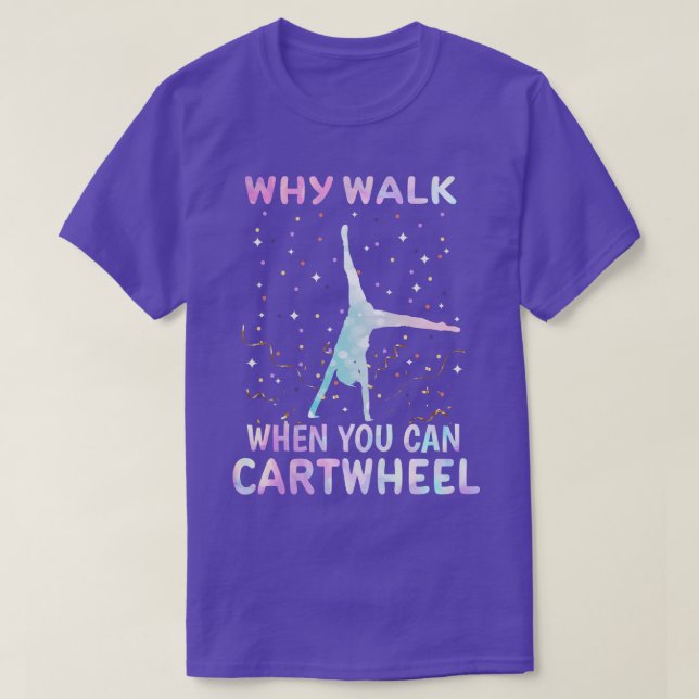 Why Walk When You Can twheel Gymnast T-Shirt (Design Front)
