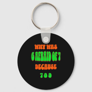Why Was 6 Afraid Of 7, Because 789. Funny 67 Meme  Key Ring