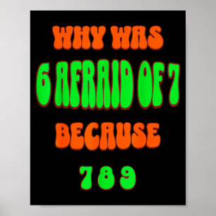Why Was 6 Afraid Of 7, Because 789. Funny 67 Meme  Poster