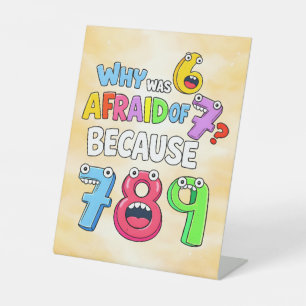 Why Was 6 Afraid of 7 Funny Math Design Pedestal Sign