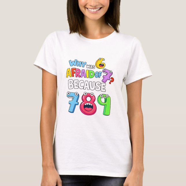 Why Was 6 Afraid of 7 Funny Math T Shirt (Front)