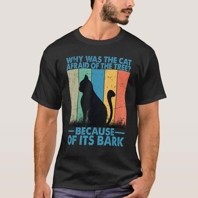 Why Was The Cat Afraid Of The Tree   2 T-Shirt (Front)
