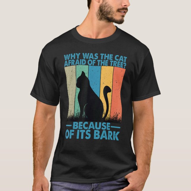 Why Was The Cat Afraid Of The Tree   3 T-Shirt (Front)