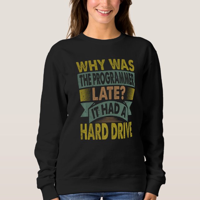 Why Was The Programmer Late Sweatshirt (Front)