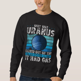 Why Was Uranus Kicked Out Of The Solar System Spac Sweatshirt