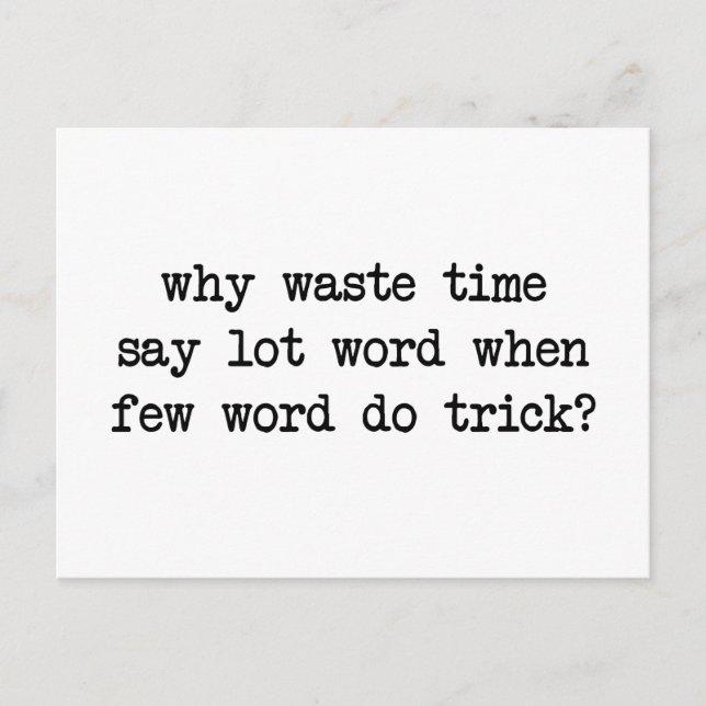 Why Waste Time Say Lot Word When Few Word Do Trick Postcard (Front)