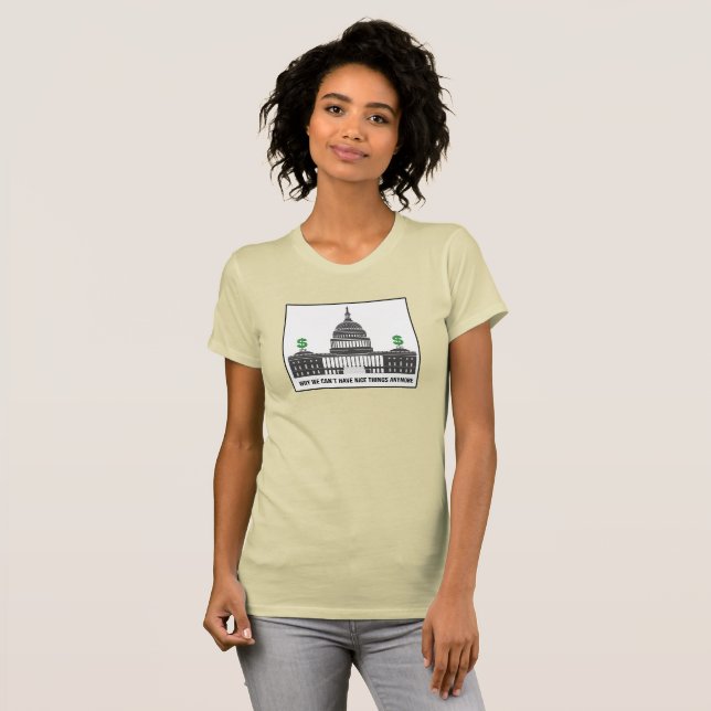 Why We Cant Have Nice Things Anymore T-Shirt (Front Full)