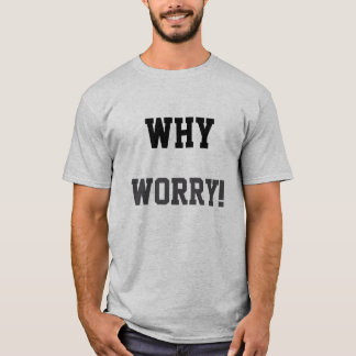 “Why Worry!” Bold Statement  T-Shirt