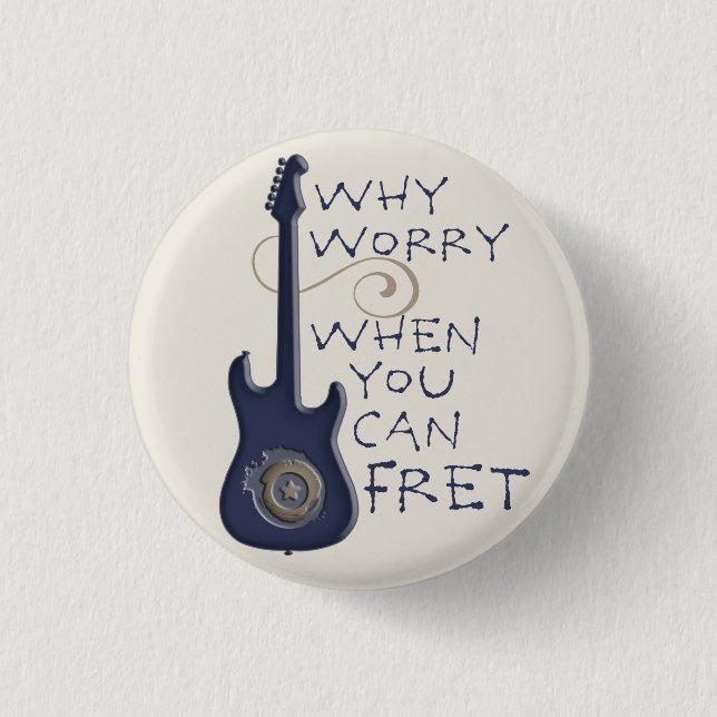 Why Worry When You Can Fret button (Front)