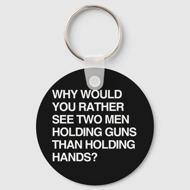 WHY WOULD YOU RATHER SEE TWO MEN HOLDING GUNS KEY RING (Front)