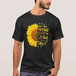 Why Y all Trying To Test The Jesus In Me Sunflower T-Shirt