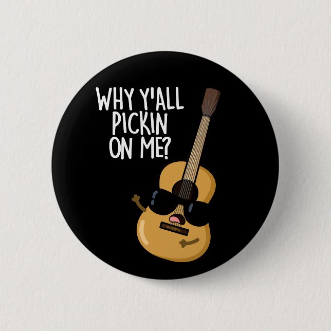 Why Y'all Picking On Me Funny Guitar Pun Dark BG 6 Cm Round Badge (Front)