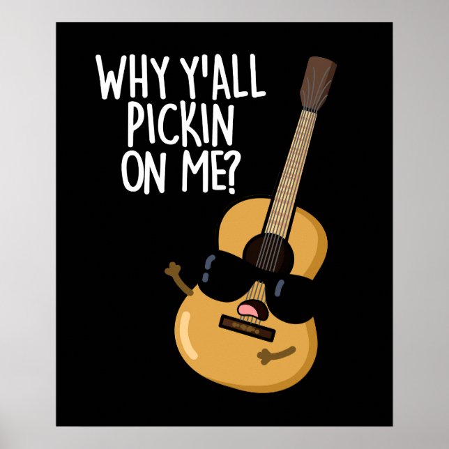 Why Y'all Picking On Me Funny Guitar Pun Dark BG Poster (Front)