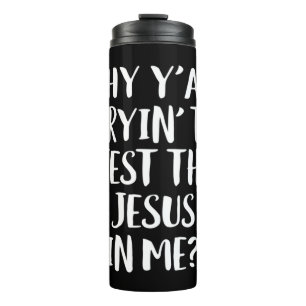 Why Y'all Trying To Test The Jesus in Me Funny Chr Thermal Tumbler