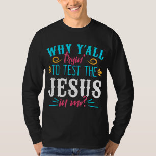Why Y'all Trying to Test the Jesus in Me T-Shirt
