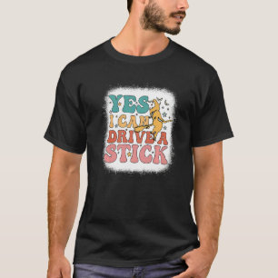 Why Yes Actually I Can Drive A Stick Bleached Groo T-Shirt