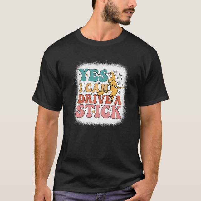 Why Yes Actually I Can Drive A Stick Bleached Groo T-Shirt (Front)