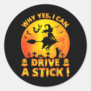 Why Yes Actually I Can Drive A Stick Funny Hallowe Classic Round Sticker