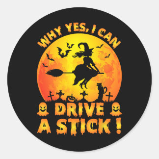 Why Yes Actually I Can Drive A Stick Funny Hallowe Classic Round Sticker