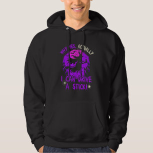 Why Yes Actually I Can Drive A Stick Funny Hallowe Hoodie