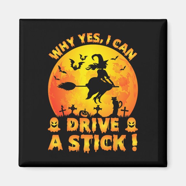 Why Yes Actually I Can Drive A Stick Funny Hallowe Magnet (Front)