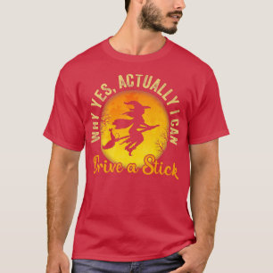 Why Yes Actually I Can Drive A Stick Funny Hallowe T-Shirt