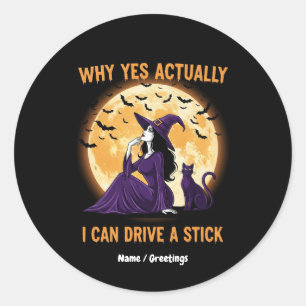 Why Yes, Actually, I Can Drive a Stick Funny Witch Classic Round Sticker
