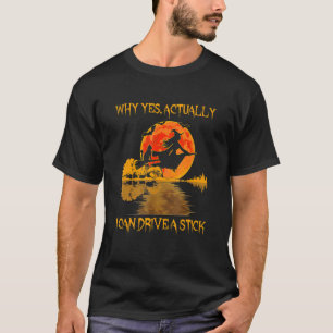 Why Yes Actually I Can Drive a Stick Halloween T-Shirt