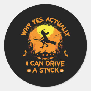 Why Yes Actually I Can Drive A Stick - Halloween W Classic Round Sticker