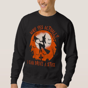 Why Yes Actually I Can Drive a Stick Halloween Wi Sweatshirt