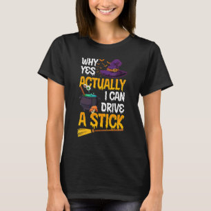 Why Yes Actually I Can Drive a Stick  Halloween Wi T-Shirt