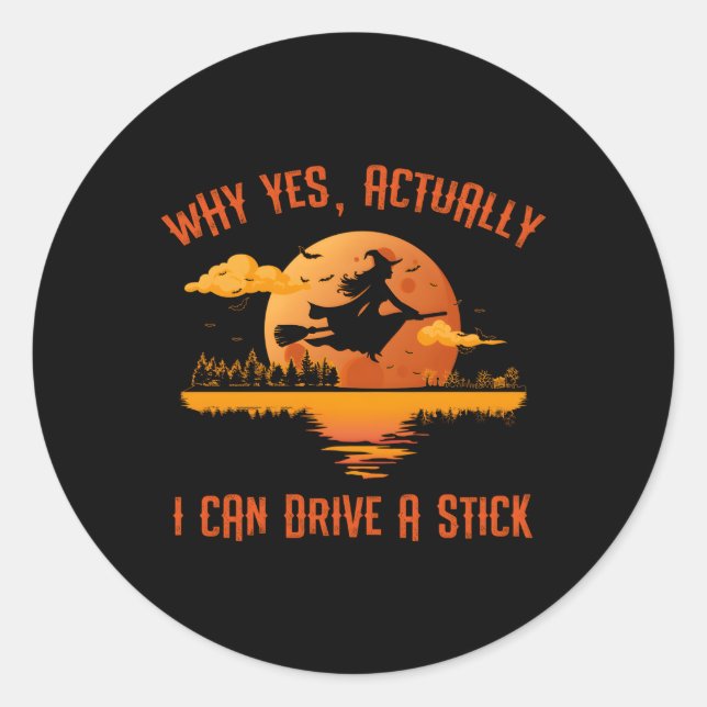 Why Yes Actually I Can Drive A Stick Halloween Wit Classic Round Sticker (Front)