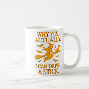 Why Yes Actually I Can Drive A Stick Halloween Wit Coffee Mug
