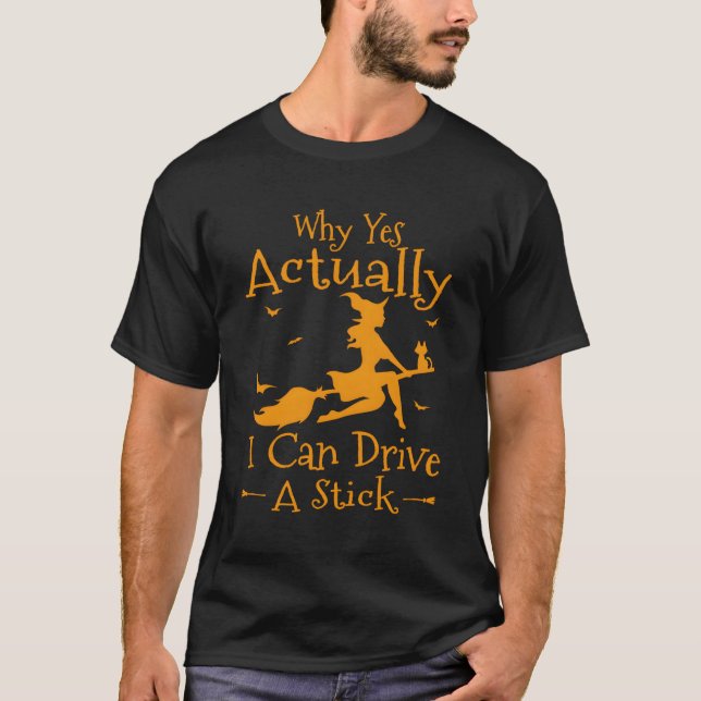 Why Yes Actually I Can Drive A Stick Halloween Wit T-Shirt (Front)