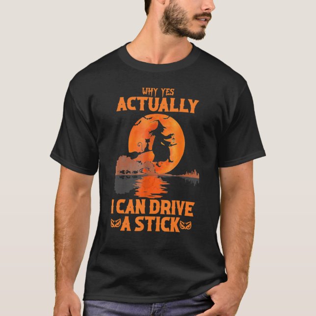 Why Yes Actually I Can Drive A Stick Halloween Wit T-Shirt (Front)