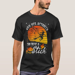 Why Yes Actually I Can Drive A Stick Halloween Wit T-Shirt