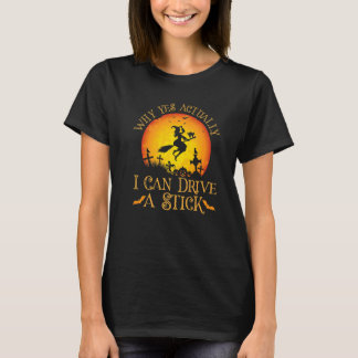 Why Yes Actually I Can Drive a Stick Halloween Wit T-Shirt