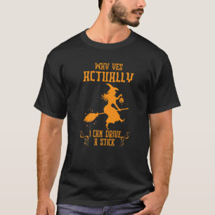 Why Yes Actually I Can Drive A Stick Halloween wit T-Shirt