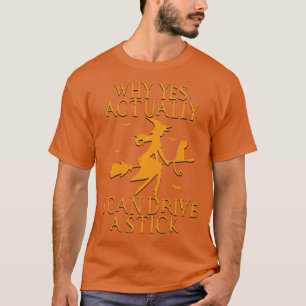 Why Yes Actually I Can Drive A Stick Halloween Wit T-Shirt