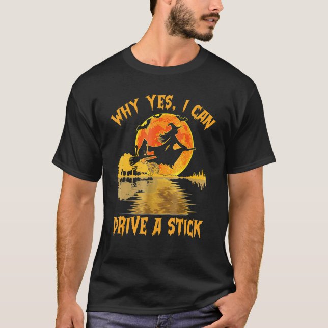 Why Yes Actually I Can Drive A Stick Halloween Wit T-Shirt (Front)